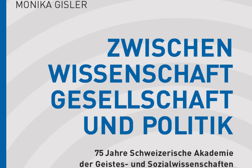 Monika Gisler: Zwischen Wissenschaft, Gesellschaft und Politik - 75 Jahre Schweizerische Akademie der Geistes- und Sozialwissenschaften 2022, Schwabe Verlag Monika Gisler: Zwischen Wissenschaft, Gesellschaft und Politik - 75 Jahre Schweizerische Akademie der Geistes- und Sozialwissenschaften 2022, Schwabe Verlag